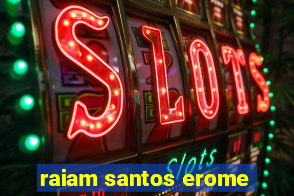 raiam santos erome